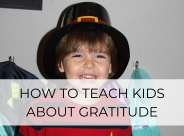 HOW TO TEACH KIDS ABOUT GRATITUDE